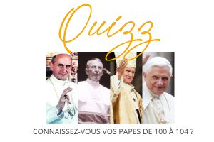 Petit quizz… Connaissez-vous vos papes ?